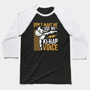 Ki Hap voice - Tang Soo Do Baseball T-Shirt